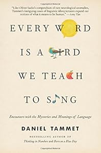 Every Word Is a Bird We Teach to Sing: Encounters with the Mysteries and Meanings of Language