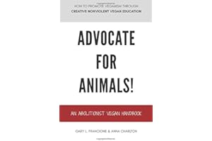 Advocate for Animals!: An Abolitionist Vegan Handbook