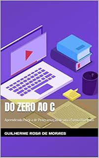 Livro Do Zero ao C: Aprendendo Lógica de Programação de uma Forma Divertida