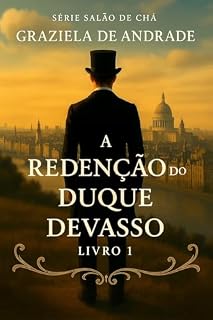 Livro A REDENÇÃO DO DUQUE DEVASSO: Livro 1 (Salão de Chá)