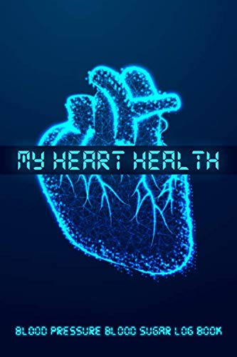 My Heart Health Blood Pressure Blood Sugar Log Book: Daily Portable 6x9in Blood Pressure Record Book My Heart Health Blood Pressure Blood Sugar Log Book: Daily Portable 6x9in Blood Pressure Record Book