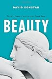 Beauty: The Fortunes of an Ancient Greek Idea (Onassis Series in Hellenic Culture) by David Konstan