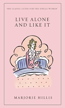 Live Alone and Like It: The Classic Guide for the Single Woman by [Hillis, Marjorie]