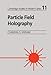 Particle Field Holography (Cambridge Studies in Modern Optics, Series Number 11)