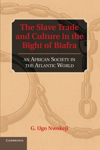The Slave Trade and Culture in the Bight of Biafra: An African Society in the Atlantic World