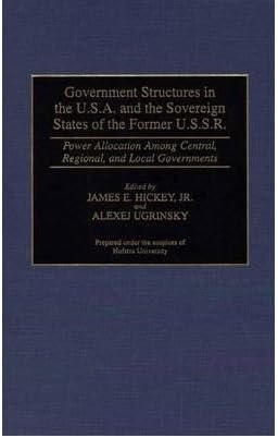 [ { GOVERNMENT STRUCTURES IN THE U.S.A. AND THE SOVEREIGN STATES OF THE FORMER U.S.S.R.: POWER ALLOCATION AMONG CENTRAL, REGIONAL, AND LOCAL GOVERNMENTS (CONTRIBUTIONS TO THE STUDY OF WORLD HISTORY #357) } ] by Hickey, James E (AUTHOR) Aug-30-1996 [ Hardcover ]