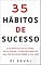 Livro 35 Hábitos de Sucesso : Guia Prático de Atitudes, Estratégias e Comportamentos que vão Revolucionar a sua Vida (Coleção Crescer e Transcender)