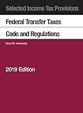 Selected Income Tax Provisions, Federal Transfer Taxes, Code and Regulations (Selected Statutes) by 