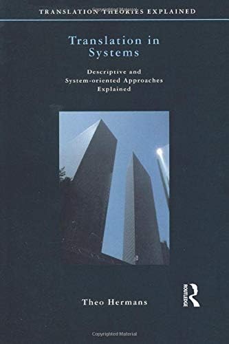 Translation in Systems: Descriptive and System-oriented Approaches Explained (Translation Theories Explored)