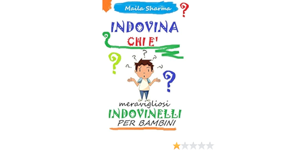 Indovina Chi E Meravigliosi Indovinelli Per Bambini Dai 4 Ai 10 Anni Completi Di Risposte Libri Per Bambini Italian Edition Sharma Maila Amazon Com Books