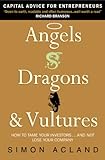 Angels, Dragons and Vultures: How to Tame the Venture Capital Beasts . . . and Not Lose Your Company cover