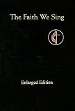 The Faith We Sing Enlarged Edition by