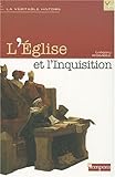 L'Église et l'Inquisition (La véritable histoire) (French Edition) by 
