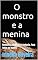 Livro O monstro e a menina: Romance, suspense e fantasia. Para todas as idades!
