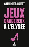 Jeux dangereux à l'Elysée (Documents) (French Edition) by 
