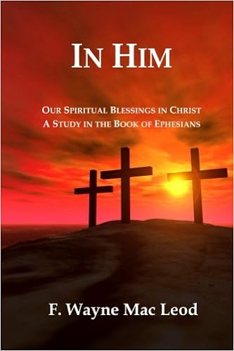 In Him Our Spiritual Blessings In Christ A Study In The Book Of Ephesians Mac Leod F Wayne 9781515264408 Amazon Com Books