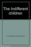 Front cover for the book The Indifferent Children by Louis Auchincloss