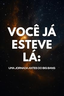 Livro Você Já Esteve Lá – Uma Jornada Antes do Big Bang