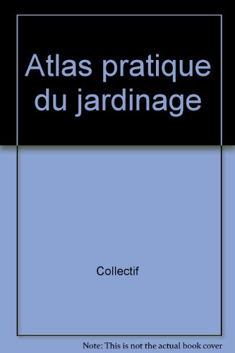 Atlas pratique du jardinage