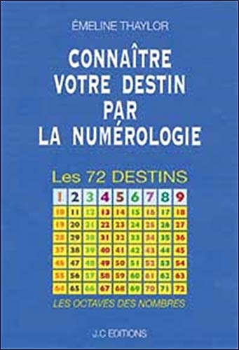 Connaître votre destin par la numérologie : Les 72 destins by Emeline Thaylor