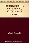 Agriculture in the Great Plains, 1876-1936.