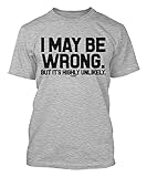 I May Be Wrong But It's Highly Unlikely Men's T-shirt