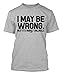 I May Be Wrong But It's Highly Unlikely Men's T-shirt