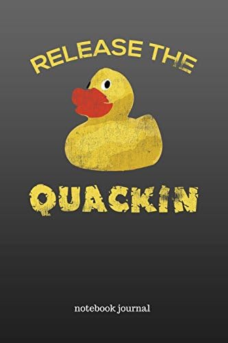Release the Quackin: Yellow Rubber Duck, Cool 6x9 Notebook Journal, Funny Duck Quack Joke Paperback – May 17, 2018