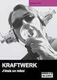 KRAFTWERK J'étais un robot (French Edition) by 