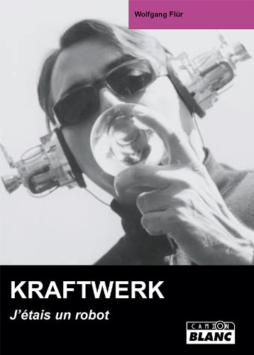 KRAFTWERK J'étais un robot (French Edition) by Wolfgang Flür