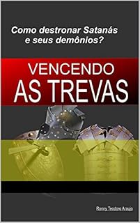 Livro VENCENDO AS TREVAS: Destronando Satanás e seus demônios.