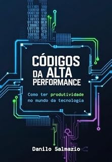 Livro Códigos da Alta Performance: Como ter produtividade no mundo da tecnologia