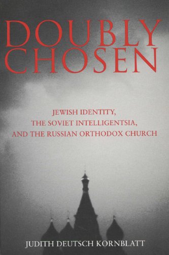 Doubly Chosen: Jewish Identity, the Soviet Intelligentsia, and the Russian Orthodox Church