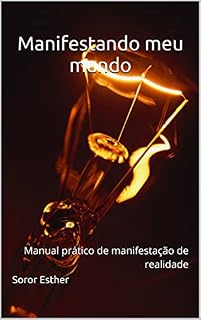 Livro Manifestando meu mundo: Manual prático de manifestação de realidade