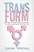 TransForm: Answers to the Trans Questions You Have No Idea How to Ask (Questions from Trans Everythi by