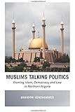 Muslims Talking Politics: Framing Islam, Democracy, and Law in Northern Nigeria