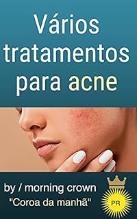 Livro Vários tratamentos para acne: Livro de cuidados com a pele para tratar e prevenir a acne, bem como mascarar os efeitos da acne