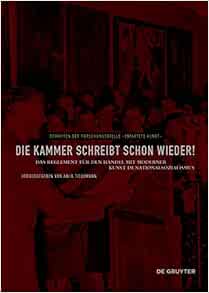 Amazon Com Die Kammer Schreibt Schon Wieder Das Reglement Fur Den Handel Mit Moderner Kunst Im Nationalsozialismus Schriften Der Forschungsstelle Der Forschungsstelle Entartete Kunst 10 Tiedemann Anja Books