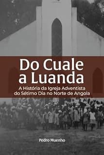 Livro Do Cuale a Luanda: A história da Igreja Adventista do Sétimo Dia no Norte de Angola