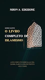 Livro O LIVRO COMPLETO DE ISLAMISMO: LIVRO COMPLETO SOBRE ALLAH PAK, QURAN, ISLAM E A VIDA DO PROFETA HOLLY (SAW)