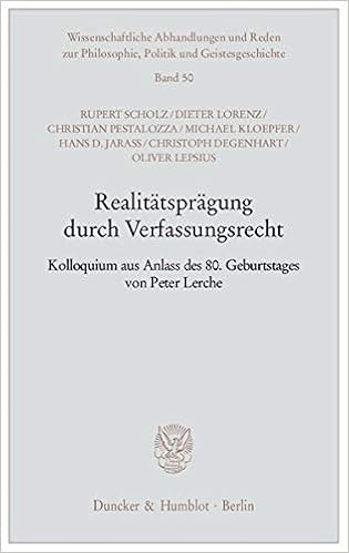 Realitatspragung Durch Verfassungsrecht Kolloquium Aus Anlass Des 80 Geburtstages Von Peter Lerche Wissenschaftliche Abhandlungen Und Reden Zur Philosophie Politik Und Geistesgeschichte Amazon De Scholz Rupert Lorenz Dieter Pestalozza