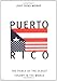 Puerto Rico: The Trials of the Oldest Colony in the World