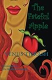 The Fateful Apple: Foreword by: Dr. Keith D. Leonard by Venus Thrash