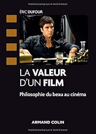 La valeur d'un film : Philosophie du beau au cinma par Eric Dufour