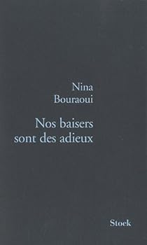 Nos Baisers Sont Des Adieux Nina Bouraoui Babelio