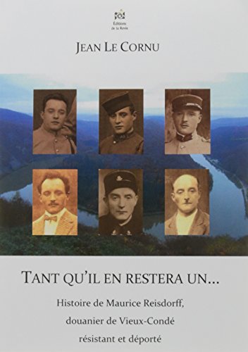 Tant qu'il en restera un...: Histoire de Maurice Reisdorff, douanier de Vieux-Condé résistant et d by Jean Le Cornu