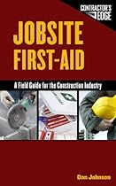 Jobsite First Aid: A Field Guide for the Construction Industry Jobsite First Aid: A Field Guide for the Construction Industry