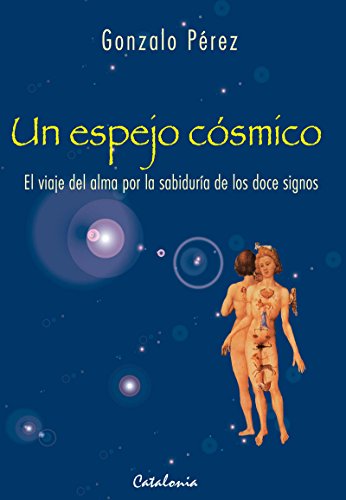 Un espejo cósmico. El viaje del alma por la sabiduría de los doce signos (Spanish Edition) by Gonzalo Pérez