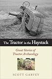 The Tractor in the Haystack: Great Stories of Tractor Archaeology by Scott Garvey, Roger Welsch