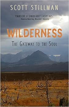 Wilderness, The Gateway To The Soul: Spiritual Enlightenment Through Wilderness Wilderness, The Gateway To The Soul: Spiritual Enlightenment Through Wilderness